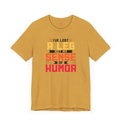 Leg Amputee Funny Quote - Unisex Short Sleeve Tee,Amputee Humor,Limb Awareness tee,Gift For Him,Gift For Her,Icebreaker,Unique Novelty Gift