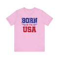 Born In The USA, Unisex Jersey Short Sleeve Tee