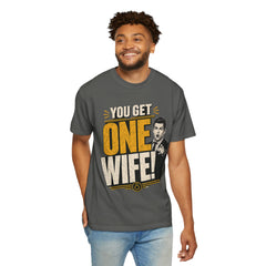 T-Shirt — “You Get One Wife!” Vintage Graphic Tee (Funny Relationship Quote)