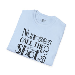 Nurses Call The Shots - Unisex Softstyle T-Shirt | Nurse Awareness,Medical Wear,Gift For Him,Scrubs Lover,Hospital Staff,Gift For Her,RN