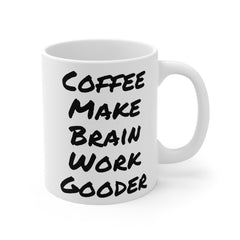 Coffee Make Brain Work Gooder - GiftForHim, GiftForHer, OfficeMug, GagGift, 11oz15oz20ozMugs, SarcasticMug, CoffeeLoverGift, QuirkyMug.