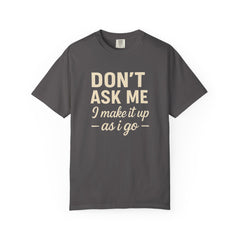 Don't Ask Me Unisex Garment-Dyed T-Shirt: Casual Humor Tee, Funny Gift, Everyday Wear, Unique Style, Perfect for Friends