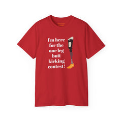 I'm Here For The One Leg Butt Kicking Contest - Unisex Ultra Cotton Tee | Amputee Humor, Leg Amputee, Limb Awareness, Prosthetic Humor