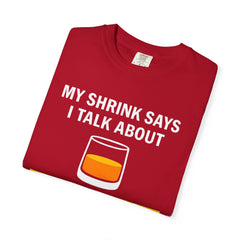 Funny Unisex T-Shirt - 'My Shrink Says I Talk About Single Malt Scotch Too Much'