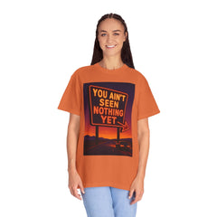 Graphic Comfort Colors Tee - You Ain't Seen Nothing Yet BTO Inspired