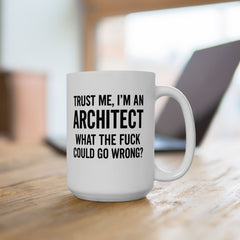 Architect Humor Ceramic Mug, Funny Coffee Cup Gift for Designers, Office Humor, Architect Gift, 11oz 15oz