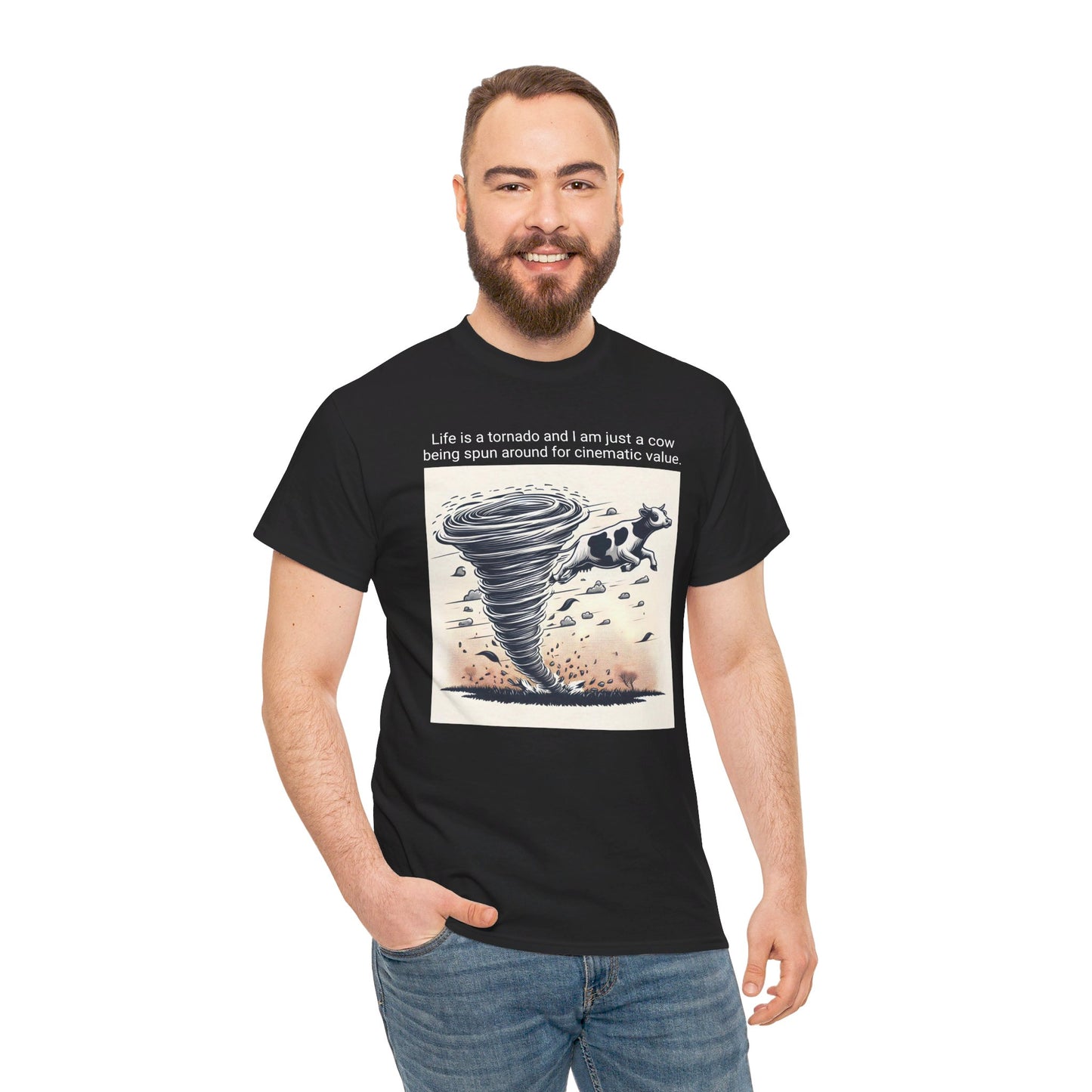 Life Is A Tornado and I am Just A Cow Being Spun Around For Cinematic Value - Unisex Heavy Cotton Tee