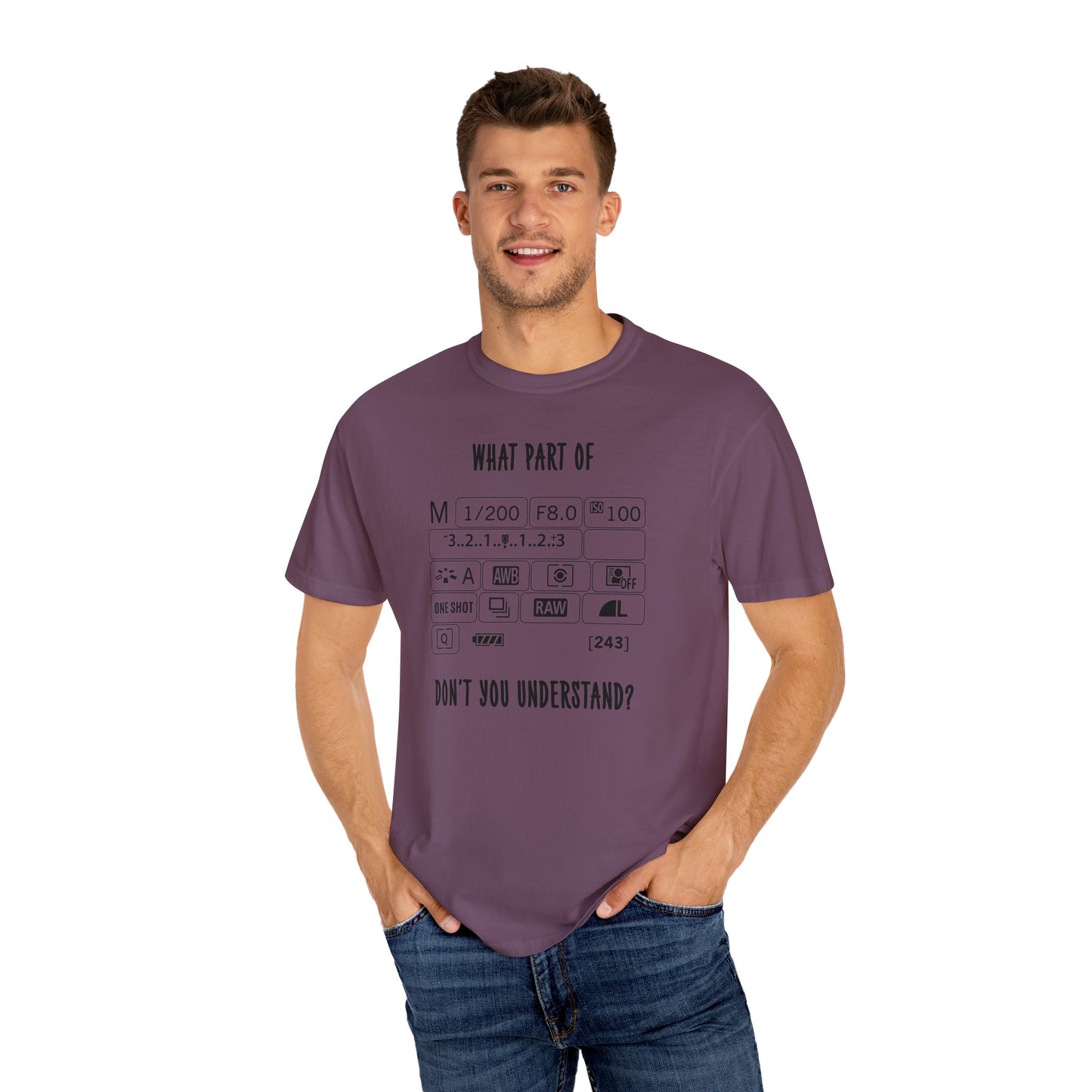 What Part of a Camera Display Don't You Understand, Comfort Colors Unisex Garment-Dyed T-shirt