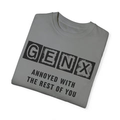 Unisex Garment-Dyed T-Shirt - 'GenX Annoyed with the Rest of You'