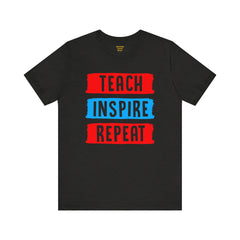 TEACH INSPIRE REPEAT  / Education / Teaching / Elementary /Middle / High School / Teachers / Bold / Unisex Jersey Short Sleeve T Shirt