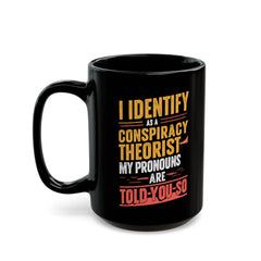 Funny Quote Ceramic Mug (11oz, 15oz) - Conspiracy Theorist Pronouns Are Told /You/ So