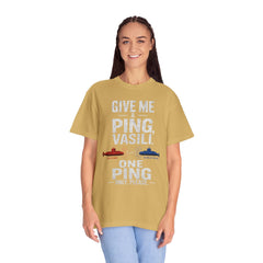 Hunt For Red October Give Me A Ping  Vasili Unisex Garment-Dyed T-shirt