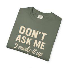 Don't Ask Me Unisex Garment-Dyed T-Shirt: Casual Humor Tee, Funny Gift, Everyday Wear, Unique Style, Perfect for Friends