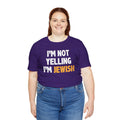 I'm Not Yelling, I'm JEWISH - Unisex Jersey Short Sleeve Tee