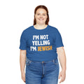 I'm Not Yelling, I'm JEWISH - Unisex Jersey Short Sleeve Tee