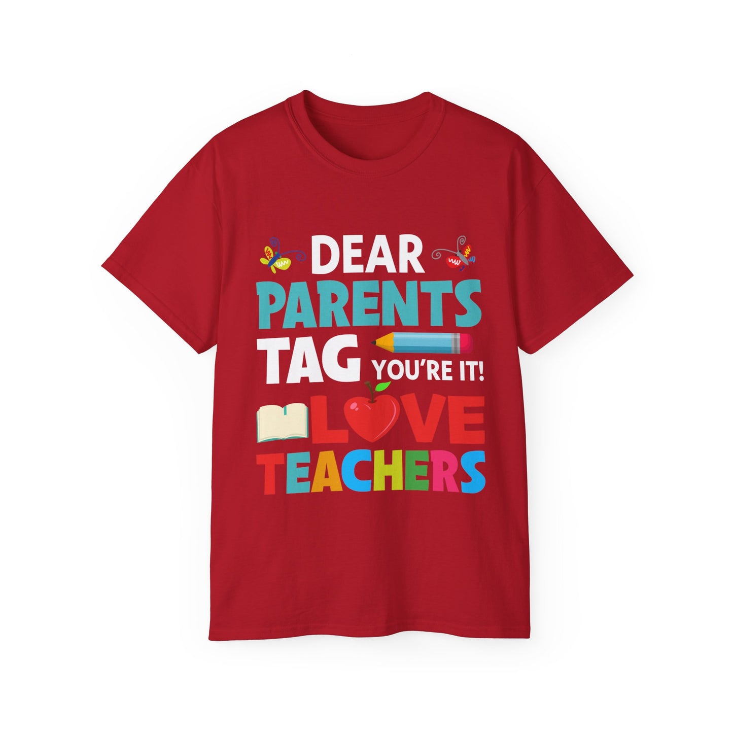 Dear Parents. Tag You're It, Love Teachers Unisex Ultra Cotton Tee