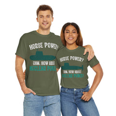 Horse Power? Uhm, How About Nuclear Power - Unisex Heavy Cotton Tee