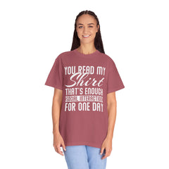 Humorous Unisex Garment-Dyed T-Shirt - "You Read My Shirt, That's Enough Social Interaction For One Day"