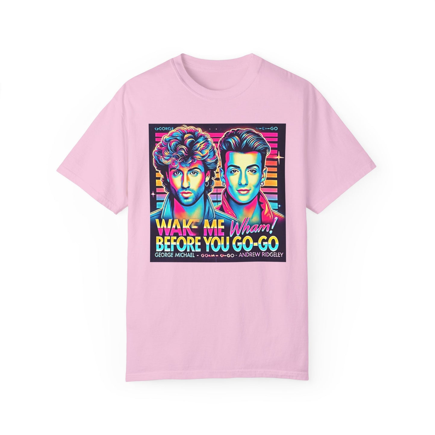 80s Music Wake Me Up Before You Go Go  - Graphic Comfort Colors Garment Dyed Shirt