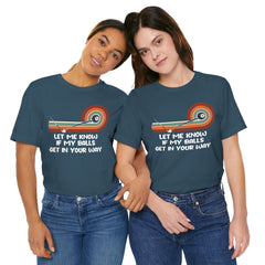 Let Me Know If My Balls Get In Your Way Funny Billard Quote - Graphic Unisex Jersey Short Sleeve Tee