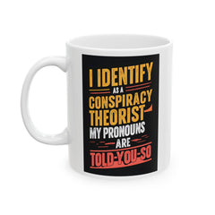 Funny Quote Ceramic Mug (11oz, 15oz) - Conspiracy Theorist Pronouns Are Told /You/ So