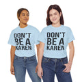 BOLD Don't Be A Karen = Unisex Heavy Cotton Tee