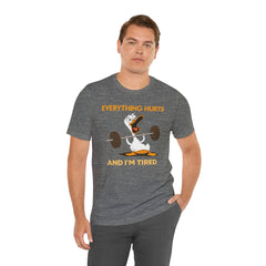Funny EVERYTHING HURTS Tee - Unisex T-Shirt