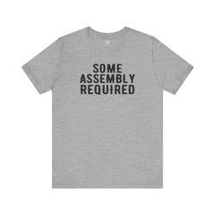 SOME ASSEMBLY REQUIRED! - Unisex Short Sleeve Tee | Amputee Awareness,Limb Awareness,Leg Amputee,Gift For Him,Gift For Her,Arm Amputee Gift