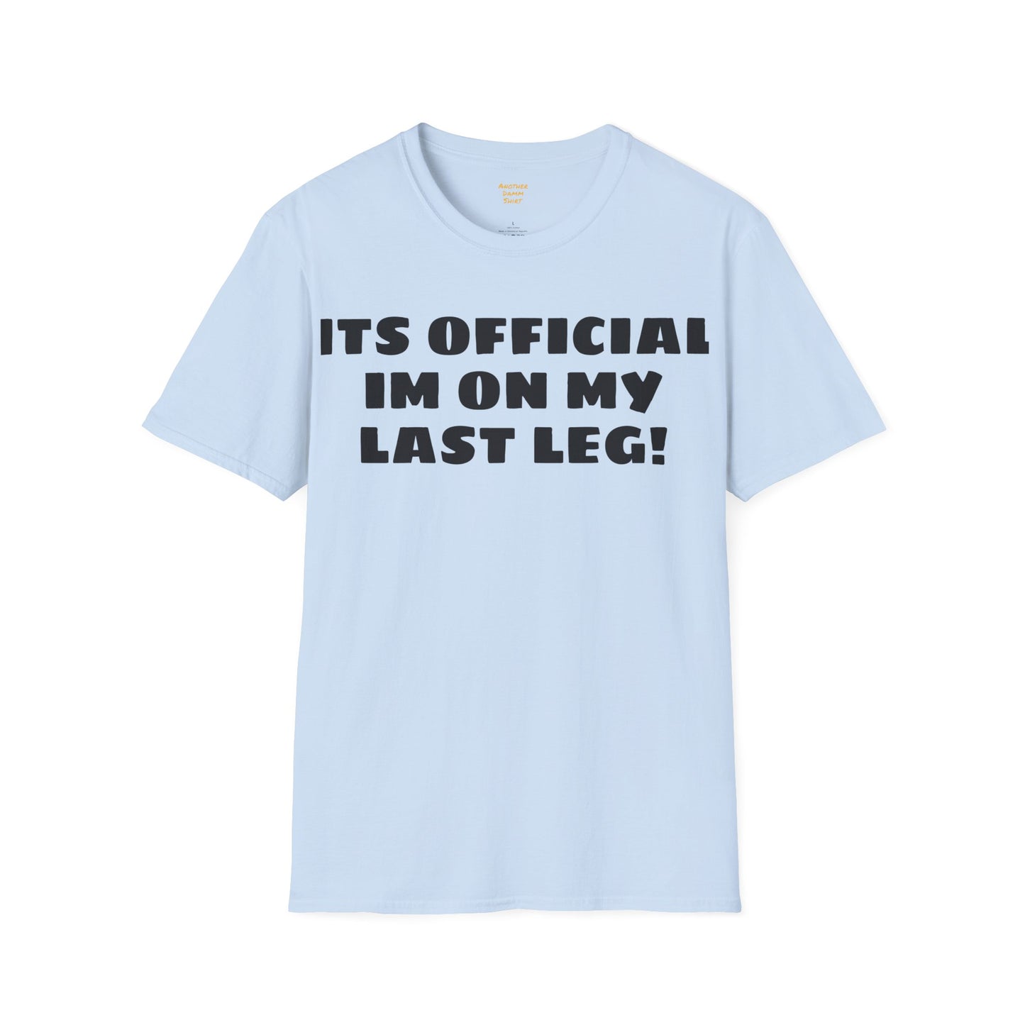 Im On My Last Leg Quote, Unisex Softstyle T-Shirt