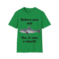 Before You Ask Yes, It Was A Shark Unisex Softstyle T-Shirt  As an amputee it is a funny joke and conversation starter