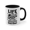 Life Is Good You Should Get One Mug