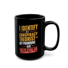 Funny Quote Ceramic Mug (11oz, 15oz) - Conspiracy Theorist Pronouns Are Told /You/ So