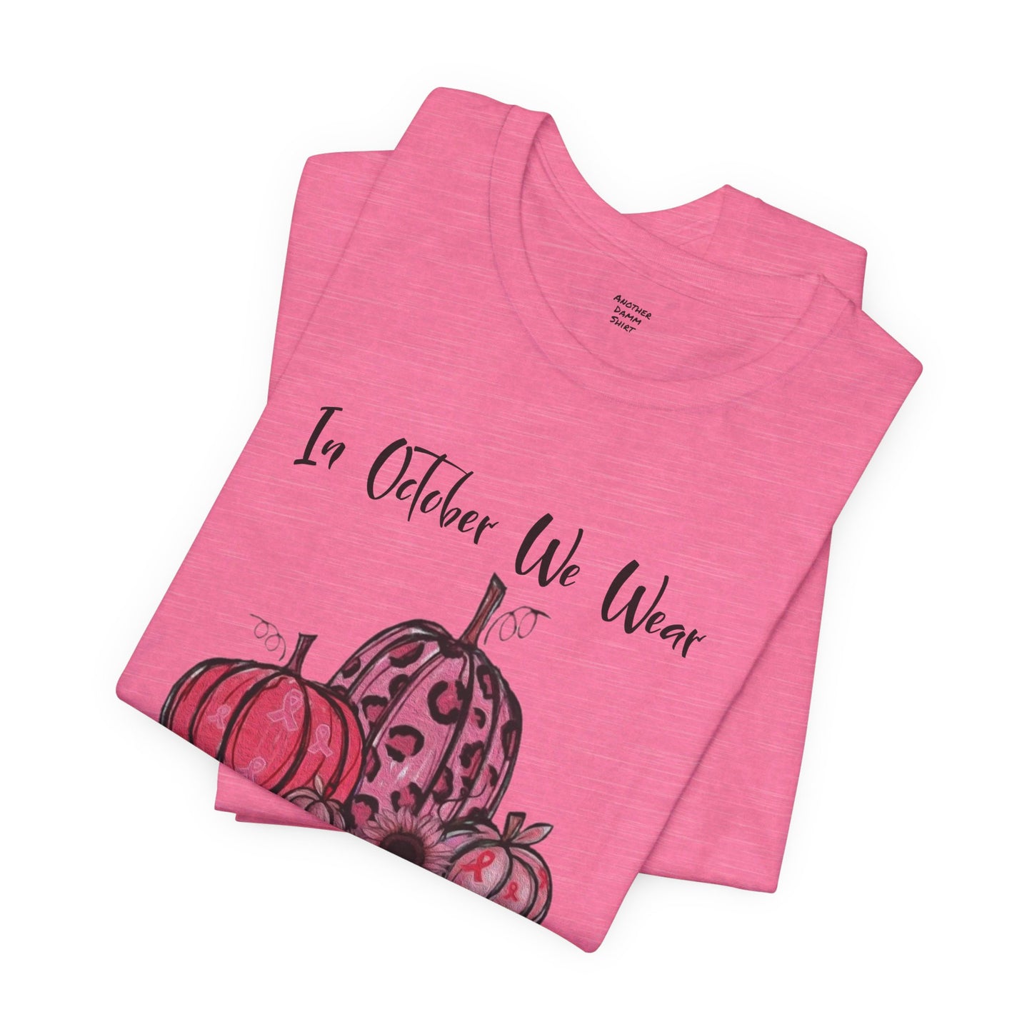 In October We Wear Pink - Unisex Jersey Short Sleeve Tee