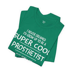 Prosthetist Quote T-Shirt — "Super Cool Prosthetist" Graphic Tee