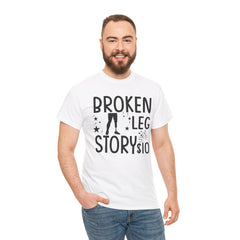 Amputee Humor Broken Leg Story $10  - Unisex Heavy Cotton Tee