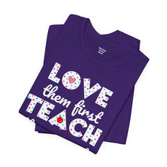 Teacher Tee Shirt - Unisex Jersey Short Sleeve Tee LOVE them first TEACH them second Quote