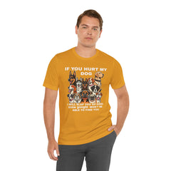 If You Hurt My Dog - Unisex Jersey Short Sleeve Tee