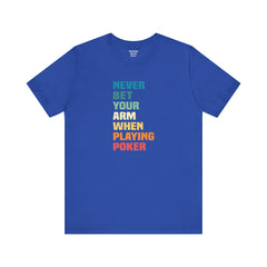 Never Bet Your Arm When Playing Poker - Unisex Jersey Short Sleeve Tee | Amputee Aware,Limb Awareness,Arm Amputee,Gift For Him, Gift For Her