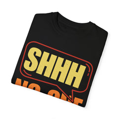 Unisex Garment-Dyed T-Shirt - 'Shhh No One Cares' Statement Tee