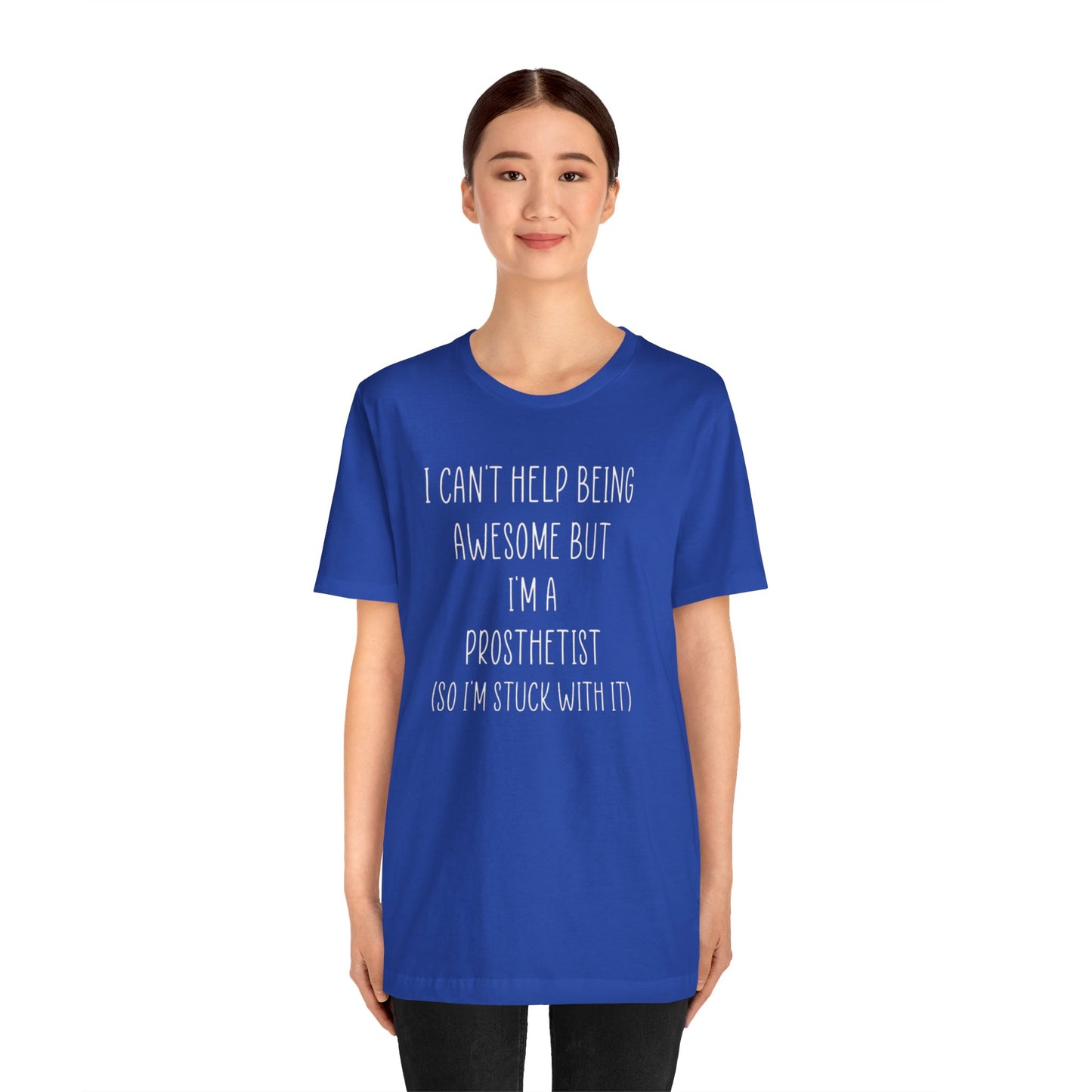 Prosthetist Awesome and Stuck With It - Graphic Unisex T Shirt