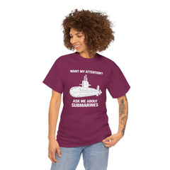 Submarine T-Shirt — "Want My Attention? Ask Me About Submarines" Naval Humor Tee