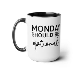 MONDAY SHOULD BE Optional,Two-Tone 15 oz Mug