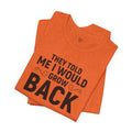 They Told Me I would Grow Back - Unisex Jersey Short Sleeve Tee