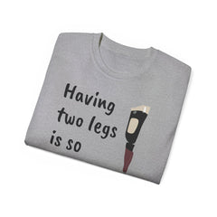 Having Two Legs Is So Last Year / Amputee / Amputation/ One Leg / Above The Knee / Unisex Ultra Cotton Tee