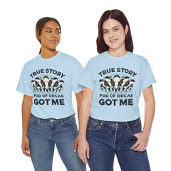 True Story A Pod Of Orcas GOT ME - Unisex Garment-Dyed T-shirt