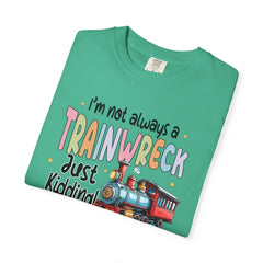 Funny Trainwreck T-Shirt - I'm Not Always a Train Wreck, Just Kidding, Toot Toot!