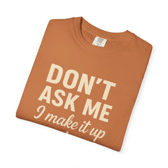 Don't Ask Me Unisex Garment-Dyed T-Shirt: Casual Humor Tee, Funny Gift, Everyday Wear, Unique Style, Perfect for Friends