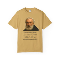Alexander Graham Bell Quote T-Shirt — "I invented the phone. And somehow people still don't pick up."