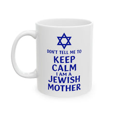 Funny Jewish Mother Ceramic Mug (11oz, 15oz) - dON'T tELL mE tO kEEP cALM i'M a jEWISH mOTHER