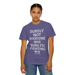 Funny Unisex T-Shirt - "Surely Not Everyone Was Kung Fu Fighting"